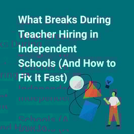 What Breaks During Teacher Hiring in Independent Schools (And How to Fix It Fast)